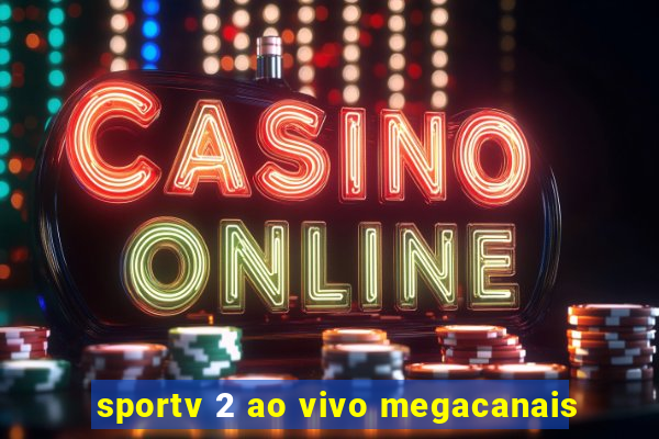 sportv 2 ao vivo megacanais